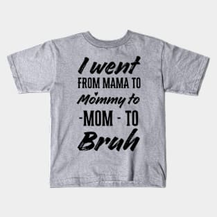 I Went From Mom Bruh Shirt Funny Mothers Day Gifts for Mom Kids T-Shirt